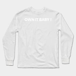 Own it Baby! Long Sleeve T-Shirt